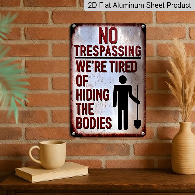 2D Flat Funny No Trespassing Metal Sign, "We're Tired of Hiding The Bodies" Quote, 8×12 Inch Aluminum Wall Art, Vintage Rustic Design, Durable Decor