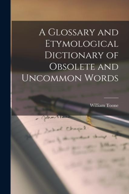 The A Glossary and Etymological Dictionary of Obsolete and Uncommon Words Book