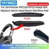 Replacement Velcro Head Beam Pad/Bow Pad For Sennheiser PXC550/EPOS Adapt 660 easy to install and adhere to the original machin