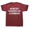 Funny Nobody Knows Im A Lesbian Pride T Shirts Summer Style Graphic Cotton Streetwear Short Sleeve Birthday Gifts T-shirt Men