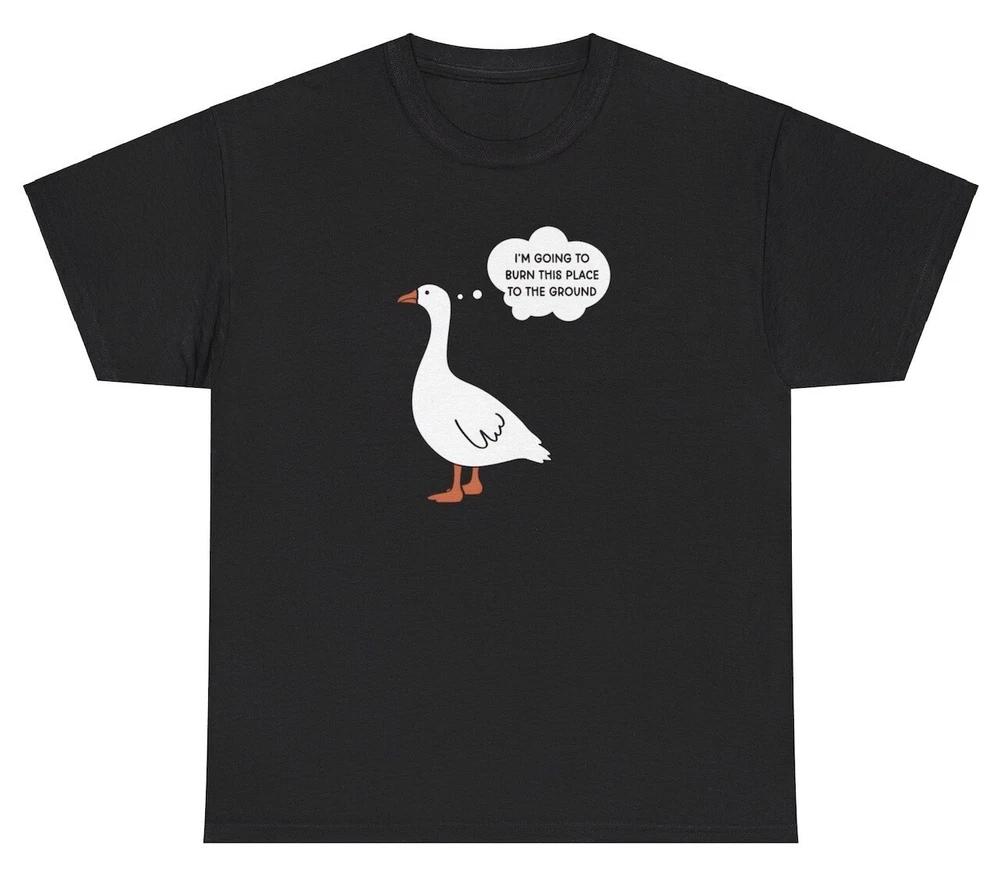 Im Going To Burn This Place To The Ground T Shirt Funny Duck Lovers Humor Tee