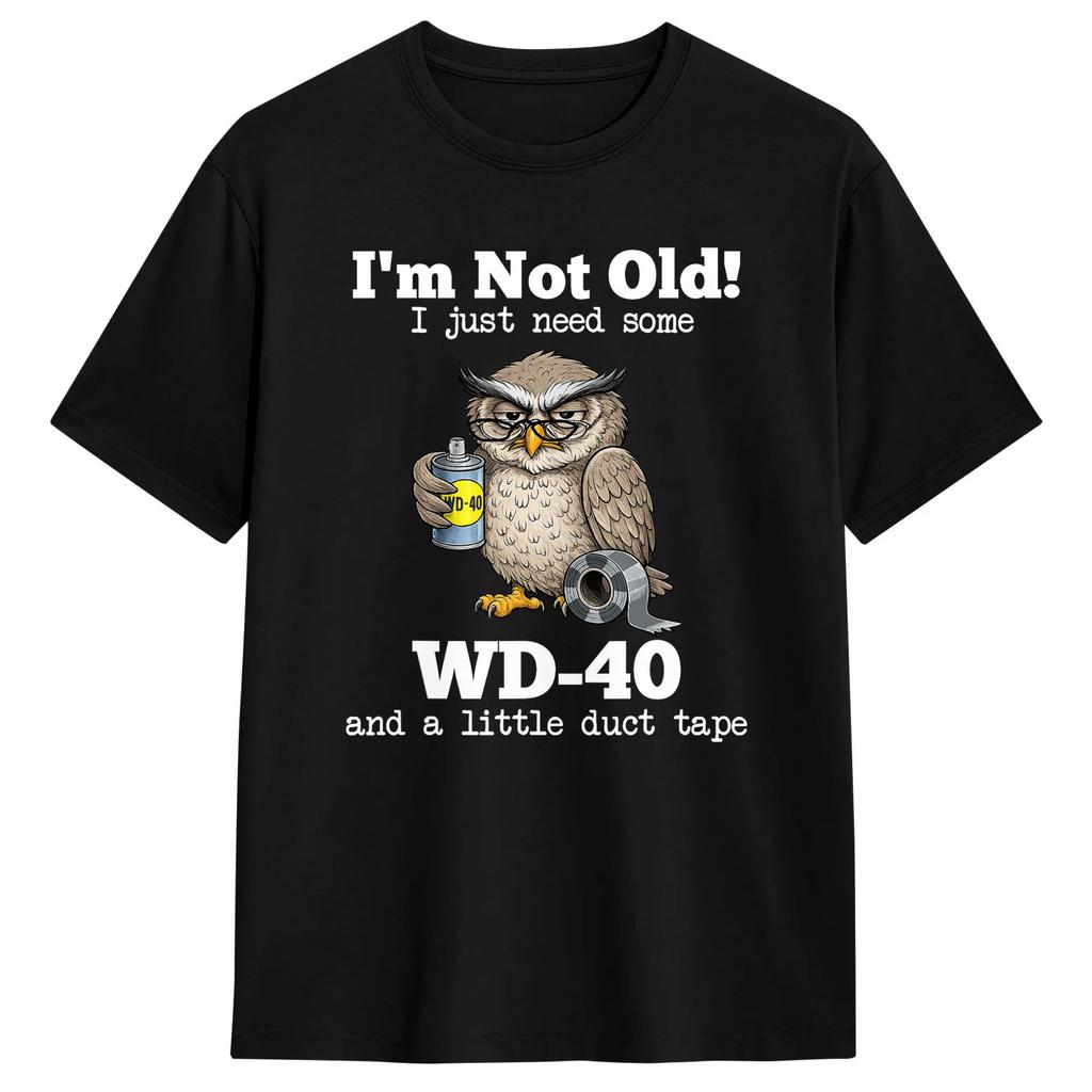 Im Not Old I Just Need Some Wd 40 A Little Duct Tape Funny Owl Cotton Tshirt For Unisex Summer Streetwear Tshirts Hipster Tees