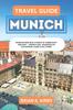 Книга Travel Guide Munich : Discover Bavaria's Vibrant Heart - Unravel Munich's Charms and Culture