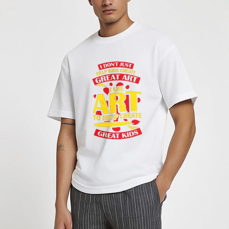 Printed Women O Neck t shirt Brand I Dont Just Help Kids Create Great Art I Use Art To Help Create Great Kids Everyday For men