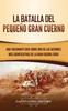 Книга La Batalla Del Pequeno Gran Cuerno : Una Fascinante Guia Sobre Una De Las Acciones Mas Significativas De La Gran Guerra Sioux