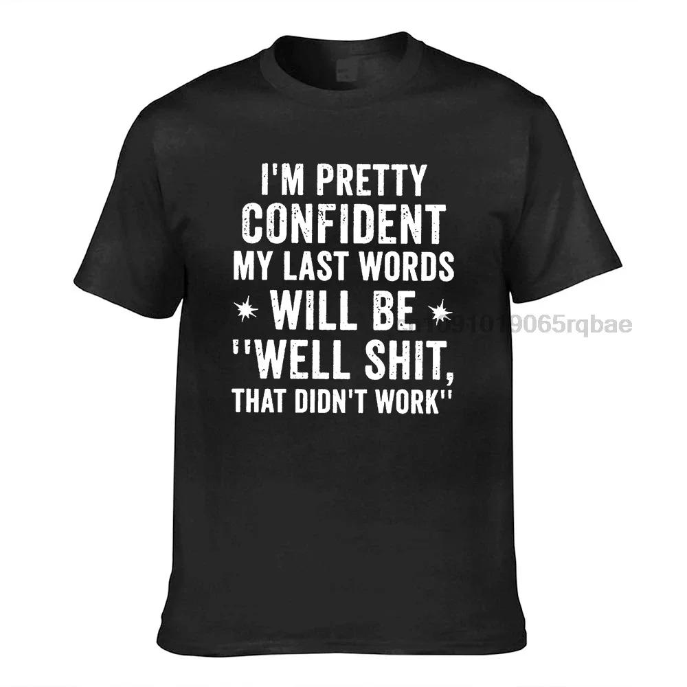 Im Pretty Confident My Last Words Will Be Well Shit That Didnt Work Funny T Shirt