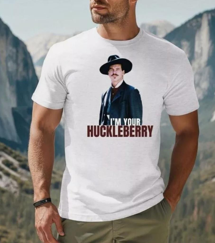 26 I'm Your Huckleberry Shirt Val Kilmer Tombstone Doc Holliday Quote Shirt Unisex T-Shirt