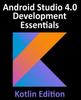 Книга Android Studio 4.0 Development Essentials - Kotlin Edition : Developing Android Apps Using Android Studio 4.0, Kotlin and Android Jetpack