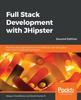 Книга Full Stack Development with JHipster : Build Full Stack Applications and Microservices with Spring Boot and Modern JavaScript Frameworks, 2nd Edition