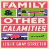 Family Amp Other Calamities by Leslie Gray Streeter Paperback Book 9781662527623