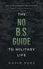 Книга The No B.S. Guide To Military Life : How To Build Wealth, Get Promoted, and Achieve Greatness