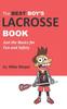 The The Best Boy's Lacrosse Book : Just the Basics for Fun and Safety Book