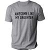 Funny Shirt for Men Awesome Like My Daughter Printe Men's T-shirts Fathers Dad T Shirts Funny Dad Tees Summer Brand Tee Shirt