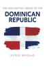 Книга The Fascinating Origin of the Dominican Republic