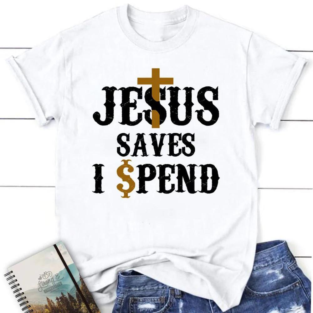 Christian T Shirts Jesus Saves I Spend T Shirt, Jesus Shirts, Blessed T Shirt