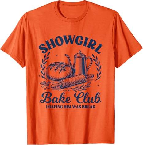 Retro Showgirl Bake Club Loafing Him Was Bread Funny TShirt Womens Fashion Bread Baker Vintage Tee Novelty Gift Short Sleeve