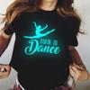 Luminous Women's Tshirt Harajuku Born To Dance T Shirt 90s Girl Dancing Ballet Tee Shirt Femme Clothes Female T-shirt Tops