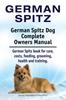 Книга German Spitz. German Spitz Dog Complete Owners Manual. German Spitz Book for Care, Costs, Feeding, Grooming, Health and Training.