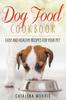 Книга Dog Food Cookbook : Easy and Healthy Recipes for Your Pet