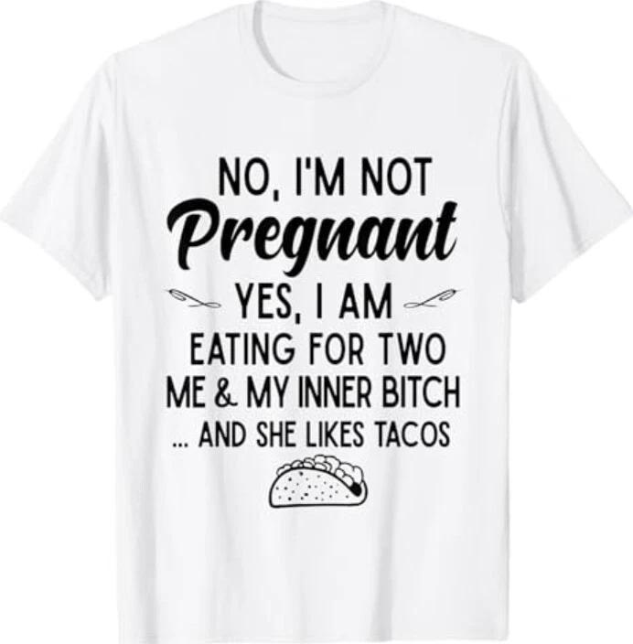No I'm Not Pregnant Yes I Am Eating For Two Me Bitch Tacos 100% Cotton T-shirt Mens Tees Top