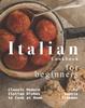 Книга Italian Cookbook for Beginners : Classic Modern Italian Dishes To Cook At Home
