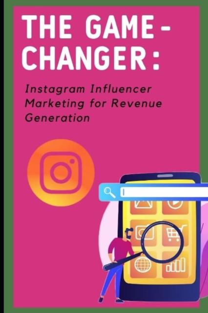Книга The Game-Changer : Instagram Influencer Marketing for Revenue Generation