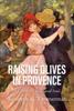 Книга Raising Olives In Provence : A Guide for Body and Soul