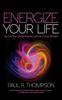 The Energize Your Life : Tap Into Your Energy Reserves and Live In Each Moment Book