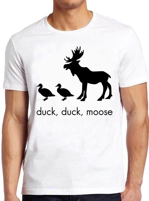 Duck Duck Moose Pun Funny Meme Joke Slogan Birthday Present Gift T Shirt M479