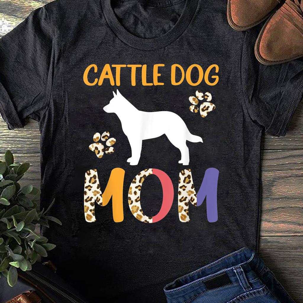 Cattle Dog Mom Leopard T-Shirt Funny T-shirt for Dog Mom, Dog Dad, Dog Lover Gift- Funny Dog - Boxer dog Mom Lovers - Mother's Day