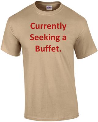 Currently Seeking a Buffet. Shirt