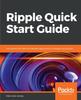 Книга Ripple Quick Start Guide : Get Started with XRP and Develop Applications On Ripple's Blockchain