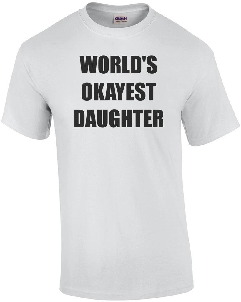 WORLD'S OKAYEST DAUGHTER Shirt