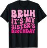 Groovy Bruh It_s My Sister_s Birthday Funny Bday Brother T-Shirt