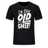 I'm Too Old for This Shit Funny Women Men Clothing Cool Casual Pride Printed T-shirt Unisex New Classic Fashion Short-sleev Tops#Color(1)