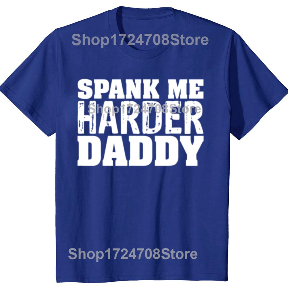 Funny Spank Me Harder Daddy BDSM Graphic T-shirts Men Women's Fashion Casual Tshirt 100% Cotton Loose Oversized T Shirt