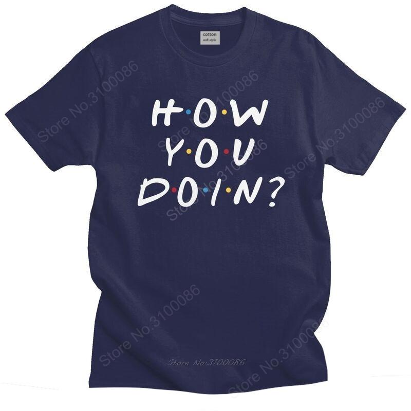 Friends Tv Show T Shirt For Unisex Cotton Tshirt Awesome Tee Tops Short Sleeve How You Doin Tshirts Slim Fit Clothing