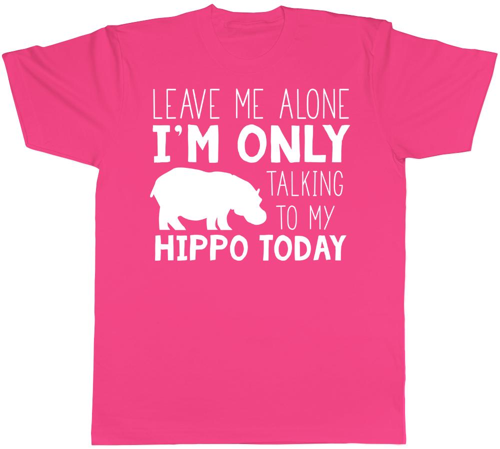 Leave me Alone Im Only Talking to my Hippo Today Mens Womens TShirt