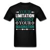 Your Limitation Is Imagination Inspirational Quote Tshirt Motivational T-Shirt