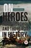The On Heroes, Hero-Worship, And The Heroic In History Book