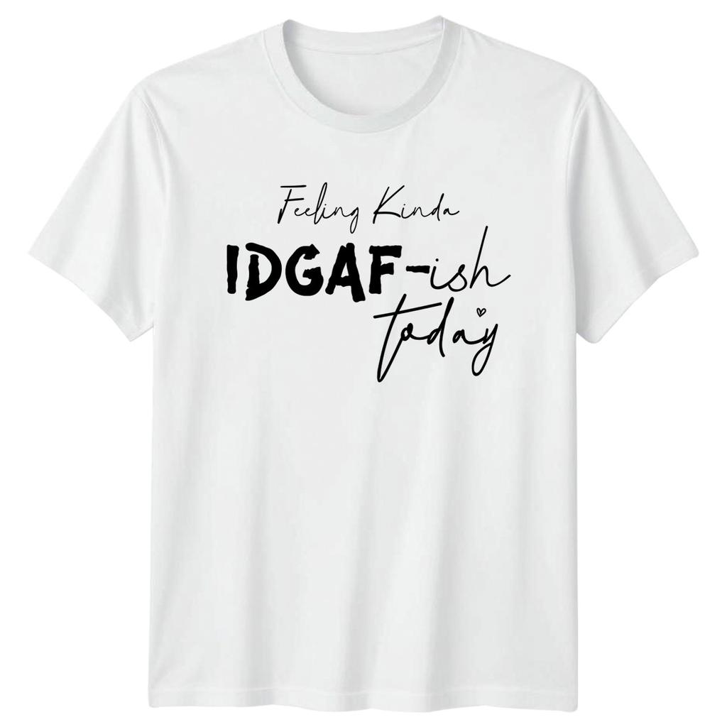 Feeling Kinda IDGAFish Today Unisexs TShirt Humorous Mood