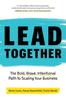The Lead Together : The Bold, Brave, Intentional Path To Scaling Your Business Book