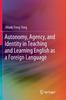 The Autonomy, Agency, and Identity In Teaching and Learning English As a Foreign Language Book