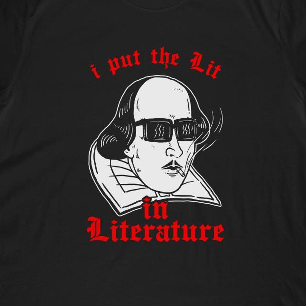 I Put The Lit In Literature T-Shirt | Funny Shakespeare Shirt & Shakespeare Smoking Gift
