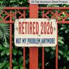 2D плоский 1 шт. "На пенсии 2026 Больше не моя проблема" Забавная металлическая винтажная настенная табличка - Алюминиевый декор в стиле фермерского дома, подходит для домашнего офиса