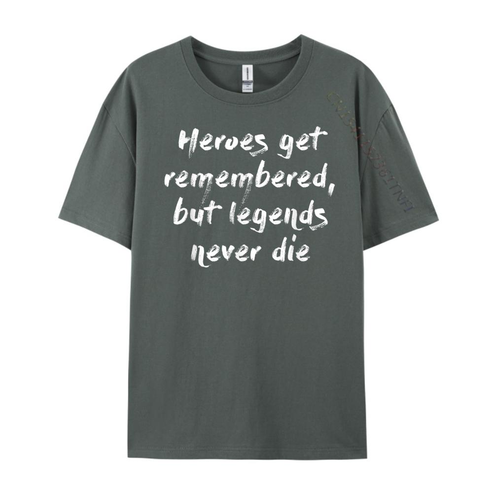 Heroes Get Remembered But Legends Never Die Mens Designer T Shirt Luxury Designer Clothes Oversize Man Harajuku Game
