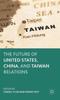 The The Future of United States, China, and Taiwan Relations Book