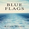Blue Flags by Ralph Mason Paperback Book 9781643885537