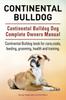 Книга Continental Bulldog. Continental Bulldog Dog Complete Owners Manual. Continental Bulldog Book for Care, Costs, Feeding, Grooming, Health and Training.