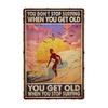 Vintage Surfing Lovers Metal Sign You Don'T Stop Surfing When You Get Old Surfing Sign Wall Decor for Bar Home 8x12 Inch